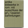 Antike Bildwerke in Rom: Mit Ausschluss Der Grï¿½Sseren Sammlungen door Friedrich Matz