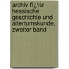 Archiv Fï¿½R Hessische Geschichte Und Altertumskunde, Zweiter Band door Darmstadt Historischer Verein FüR. Hessen