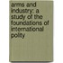 Arms and Industry: a Study of the Foundations of International Polity