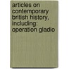 Articles On Contemporary British History, Including: Operation Gladio by Hephaestus Books