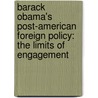 Barack Obama's Post-American Foreign Policy: The Limits Of Engagement by Tatla Dar Singh
