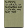 Becoming Remarkable: For Songwriters And Those Who Love Song [With *] door Harriet Schock