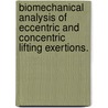 Biomechanical Analysis Of Eccentric And Concentric Lifting Exertions. door Yu Shu