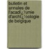 Bulletin Et Annales De L'Acadï¿½Mie D'Archï¿½Ologie De Belgique