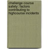 Challenge Course Safety: Factors Contributing to HighCourse Incidents door Jon-Scott Godsey