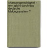 Chancengerechtigkeit - Erm Glicht Durch Das Deutsche Bildungssystem ? by Lennart Marx