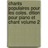 Chants Populaires Pour Les Coles. Dition Pour Piano Et Chant Volume 2