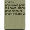 Chants Populaires Pour Les Coles. Dition Pour Piano Et Chant Volume 2 by Tiersot Julien 1857-1936