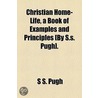 Christian Home-Life, a Book of Examples and Principles [By S.S. Pugh] door S. S. Pugh