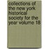 Collections of the New York Historical Society for the Year Volume 18