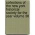 Collections of the New York Historical Society for the Year Volume 30