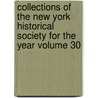 Collections of the New York Historical Society for the Year Volume 30 door New-York Historical Society