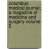 Columbus Medical Journal; A Magazine of Medicine and Surgery Volume 5 door General Books