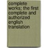 Complete Works; The First Complete and Authorized English Translation