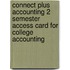Connect Plus Accounting 2 Semester Access Card for College Accounting
