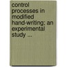 Control Processes in Modified Hand-Writing; An Experimental Study ... door June Etta Downey