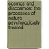 Cosmos And Diacosmos; The Processes Of Nature Psychologically Treated
