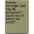 Cuenta conmigo! Que hay de almuerzo? / Count Me In! What's for lunch?