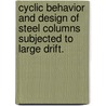 Cyclic Behavior And Design Of Steel Columns Subjected To Large Drift. door James David Newell