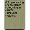 Data Processing And Workflow Scheduling In Cluster Computing Systems. door Srinath Shankar