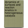 Dynamics Of Surfaces And Reaction Kinetics In Heterogeneous Catalysis by Gilbert F. Froment