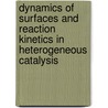 Dynamics Of Surfaces And Reaction Kinetics In Heterogeneous Catalysis door Gilbert F. Froment