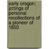 Early Oregon; Jottings of Personal Recollections of a Pioneer of 1850