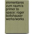 Elementares Zum Raum/A Primer To Space: Roger Boltshauser Werks/Works