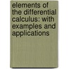 Elements of the Differential Calculus: with Examples and Applications door William Elwood Byerly