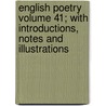 English Poetry Volume 41; With Introductions, Notes and Illustrations door Charles William Eliot