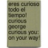 Eres Curioso Todo El Tiempo! Curious George Curious You: On Your Way!