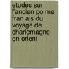 Etudes Sur L'Ancien Po Me Fran Ais Du Voyage de Charlemagne En Orient door Jules Coulet