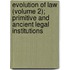 Evolution of Law (Volume 2); Primitive and Ancient Legal Institutions