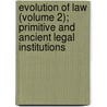 Evolution of Law (Volume 2); Primitive and Ancient Legal Institutions by Albert Kocourek