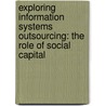 Exploring Information Systems Outsourcing: The Role of Social Capital door Beena George