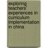 Exploring teachers' experiences in curriculum implementation in China door Wenfeng Wang