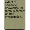 Extent Of Semantic Knowledge For Famous Names: An Fmri Investigation. door Leslie Guidotti