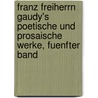 Franz Freiherrn Gaudy's Poetische Und Prosaische Werke, Fuenfter Band by Franz Gaudy