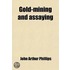 Gold-Mining and Assaying; A Scientific Guide for Australian Emigrants