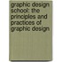 Graphic Design School: The Principles And Practices Of Graphic Design