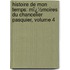 Histoire De Mon Temps: Mï¿½Moires Du Chancelier Pasquier, Volume 4