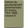 Histoire Du Gouvernement Parlementaire En France, 1814-1848, Volume 6 by Prosper Duvergier De Hauranne