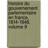 Histoire Du Gouvernement Parlementaire En France, 1814-1848, Volume 9 by Prosper Duvergier De Hauranne