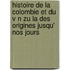 Histoire de La Colombie Et Du V N Zu La Des Origines Jusqu' Nos Jours