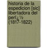 Historia De La Espedicion [Sic] Libertadora Del Perï¿½ (1817-1822) door Gonzalo Bulnes