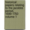 Historical Papers Relating to the Jacobite Period, 1699-1750 Volume 1 by New Spalding Club