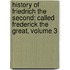 History of Friedrich the Second: Called Frederick the Great, Volume 3