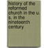 History of the Reformed Church in the U. S. in the Nineteenth Century