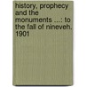History, Prophecy and the Monuments ...: to the Fall of Nineveh. 1901 door James Frederick McCurdy