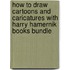 How To Draw Cartoons And Caricatures With Harry Hamernik Books Bundle